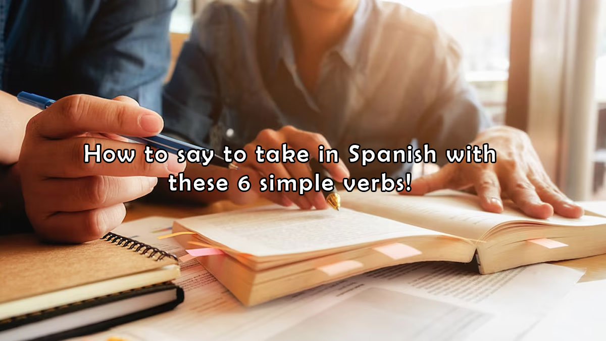 How to say to take in Spanish with these 6 simple verbs!