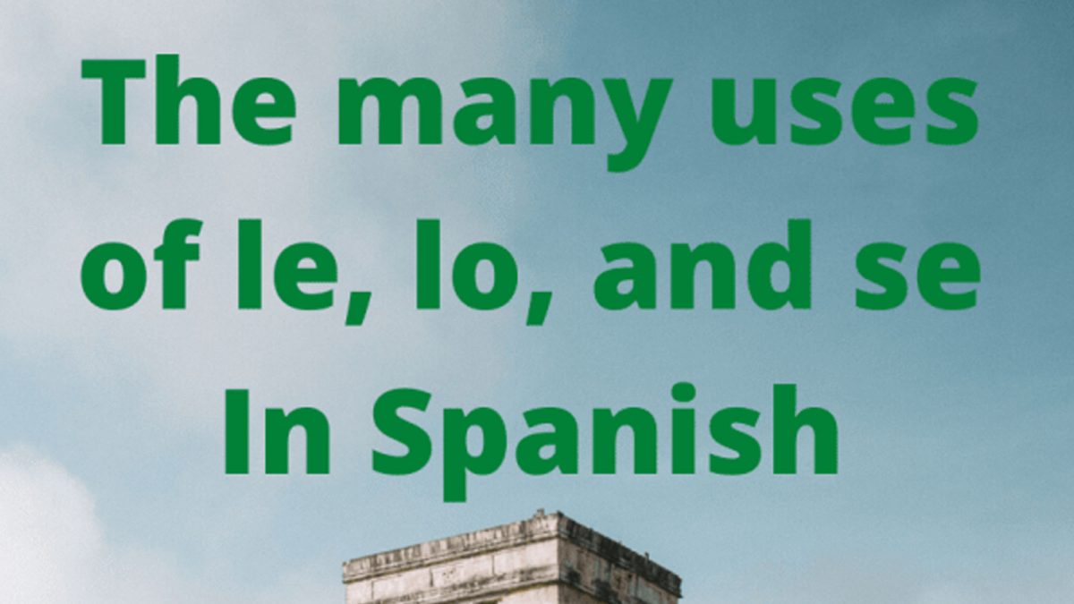 The Many Uses of le lo and Se In Spanish